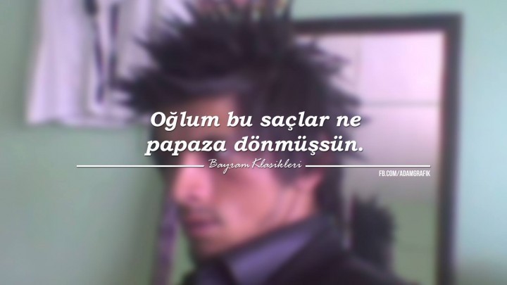 Sağ ol amca yarın berbere gidecektim. (Gitmedi.)