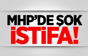 MHP'de  Toplu İstifa 